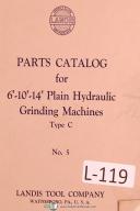 Landis Type C, 6", 10", 14", No. 5, Hydraulic Grinding Parts Lists Manual